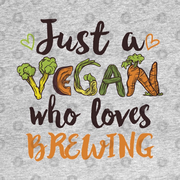 Just a Vegan who loves Brewing Gift by qwertydesigns